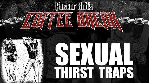 SEXUAL THIRST TRAPS / Pastor Bob's Coffee Break