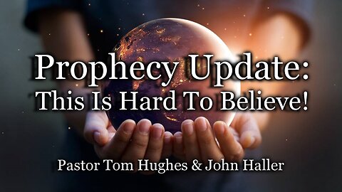 Prophecy Update: This Is Hard To Believe!