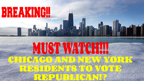BREAKING CHICAGO AND NEW YORK RESIDENTS TO VOTE REPUBLICAN MUST WATCH