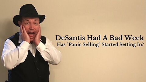 DeSantis Had A Bad Week. Has "Panic Selling" Started Setting In?