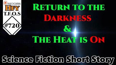 r/HFY TFOS# 721 - Return to the Darkness & The Heat is On (Reddit Sci-fi Oneshot Story)