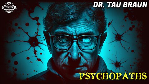 Only Psychopaths Would Be Willing to Release This on Humanity - Psychologist Dr. Tau Braun