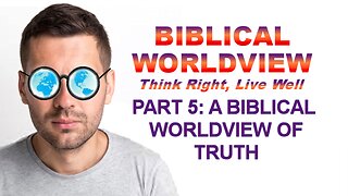 Biblical Worldview: PART 5