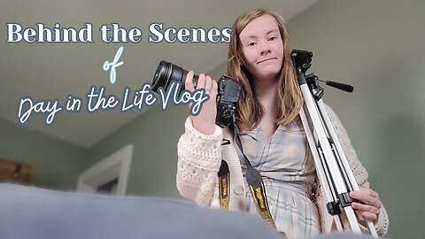 Behind the Scenes | How I Vlog a Day in the Life