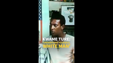 KWAME TURE: 'UNDERSTAND YOURSELF, WHITE MAN'