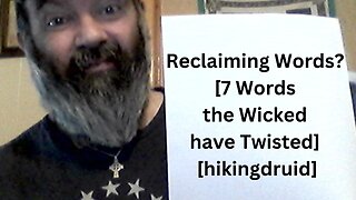 Reclaiming Words? [7 Words the Wicked have Twisted] [hikingdruid]