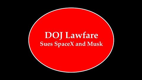 DOJ Lawfare Sues Elon and SpaceX