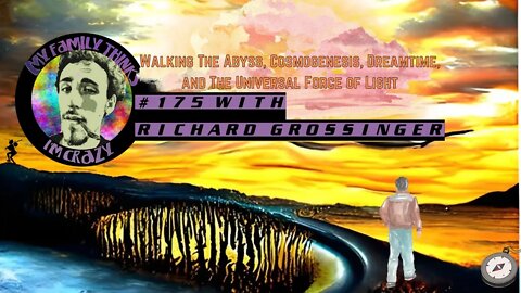Richard Grossinger | Walking The Abyss, Cosmogenesis, Dreamtime, and The Universal Force of Light