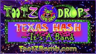 TootZ Drop - TEXAS HASH - It's A Band!