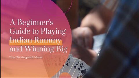 A Beginner’s Guide to Playing Indian Rummy and Winning Big – Tips, Strategies & More!