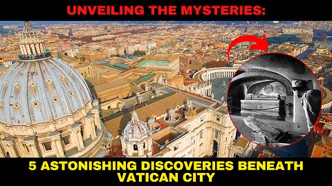 Unveiling the Mysteries 5 Astonishing Discoveries Beneath Vatican City