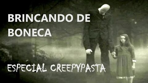 BRINCANDO DE BONECA - Especial Creepypasta