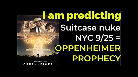 I am predicting- Suitcase nuke in NYC on Sep 25 = OPPENHEIMER PROPHECY
