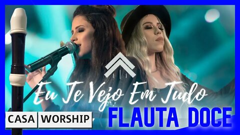 EU TE VEJO EM TUDO - CASA WORSHIP - FLAUTA DOCE tutorial com notas na tela