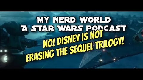 A Star Wars Podcast: No! Disney is NOT erasing the Sequel Trilogy