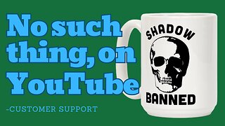 There's not such thing as "Shadow Banning" on YouTube