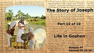 The Story of Joseph (Part 10 of 10) Life in Goshen