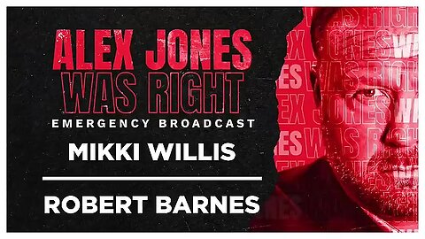 ALEX JONES WAS RIGHT EMERGENCY BROADCAST 04- MIKKI WILLIS - ROBERT BARNES