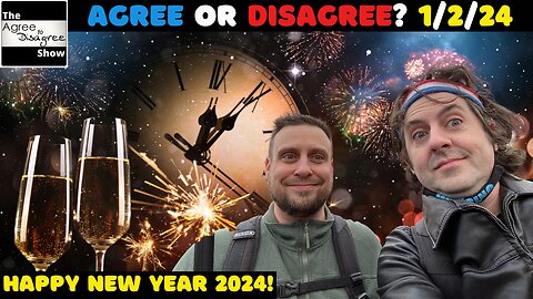 Happy New Year! The Agree To Disagree Show - 01_02_24
