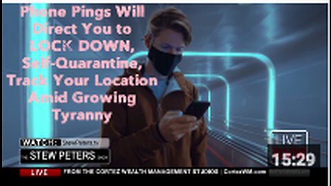 Phone Pings Will Direct You to LOCK DOWN, Self-Quarantine, Track Your Location Amid Growing Tyranny