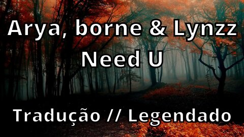 Arya, borne & Lynzz - Need U ( Tradução // Legendado )