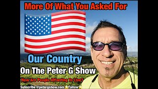 More Of What You Asked For. Our Country, On The Peter G Show. July 19th, 2023 Show #216