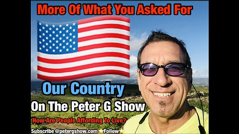 More Of What You Asked For. Our Country, On The Peter G Show. July 19th, 2023 Show #216