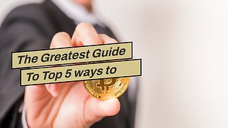 The Greatest Guide To Top 5 ways to invest in bitcoin