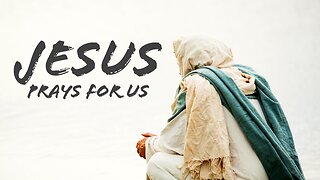 April 10, 2022 - JESUS PRAYS FOR US