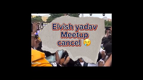 Elvish yadav meetup cancel