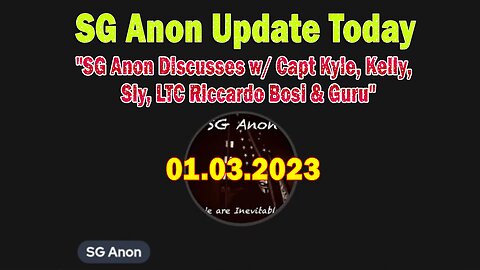 SG Anon Update Today 1/3/24: "SG Anon Discusses w/ Capt Kyle, Kelly, Sly, LTC Riccardo Bosi & Guru"