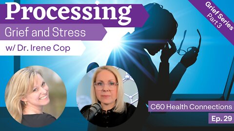 Processing Grief and Stress with Dr. Irene Cop