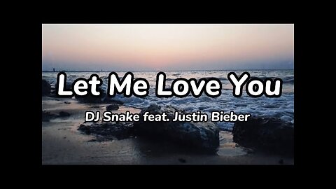 DJ Snake - Let Me Love You ft. Justin Bieber