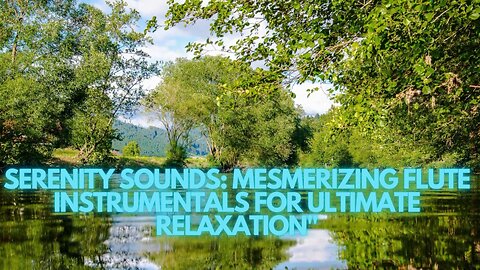 Serenity Sounds: Enchanting Flute Instrumentals for Relaxatio