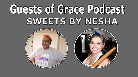 Guests of Grace Podcast: Sweets By Nesha