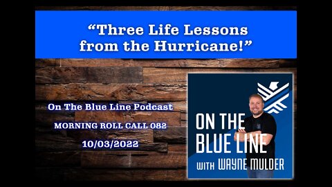 On The Blue Line Podcast | MORNING ROLL CALL | Three Life Lessons from the Hurricane | Episode 082