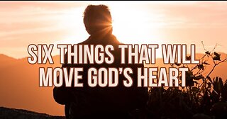 Six Things That Will Move God's Heart