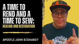 Apostle John Eckhardt - A Time to Rend and a Time to Sew: Healing and Restoration