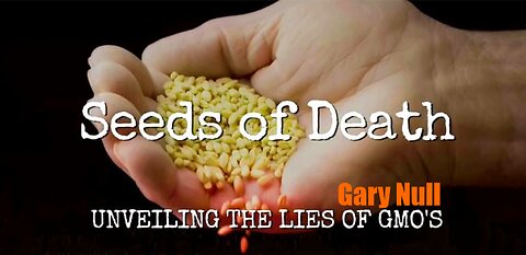 Documentary: 'Seeds Of Death' | Gary Null