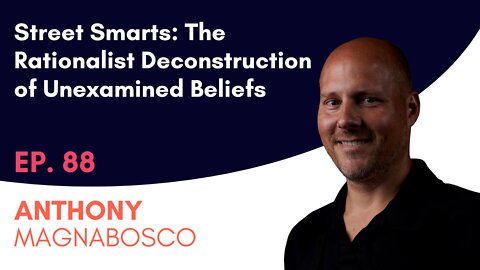 THG Episode 88 with: Street Smarts: The Rationalist Deconstruction of Unexamined Beliefs