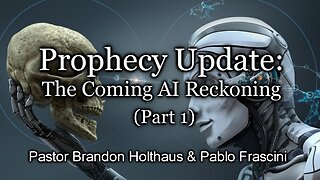 Prophecy Update: The Coming AI Reckoning - PT1