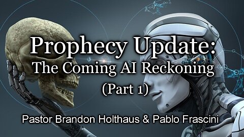 Prophecy Update: The Coming AI Reckoning - PT1