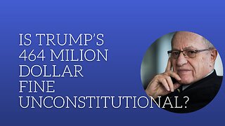 Is Trump's 464 million dollar fine unconstitutional?