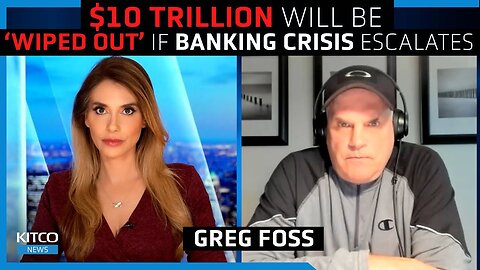 Banking Crisis Escalates: $10 Trillion at Risk, Bitcoin is your insurance - Greg Foss