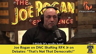 Joe Rogan on DNC Shafting RFK Jr on Debates: "That's Not That Democratic!"