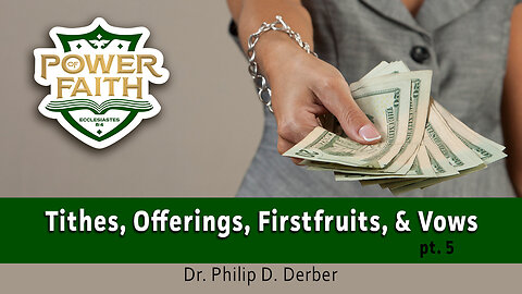 Tithe, Firstfruits, Offerings and Vows pt. 5