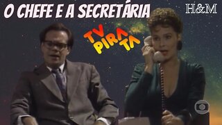 TV PIRATA | O CHEFE E A SECRETÁRIA