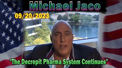 Michael Jaco HUGE Intel 09-20-23: "The Decrepit Pharma System Continues"