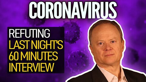 Coronavirus: Refuting Last Night's 60 Minutes Interview