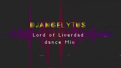 Lord of Liverdad (Dance Mix) - DJANGELYTUS #proyectoantipandemia